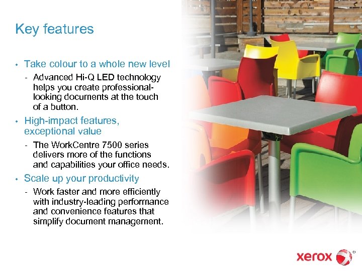 Key features • Take colour to a whole new level – • High-impact features,