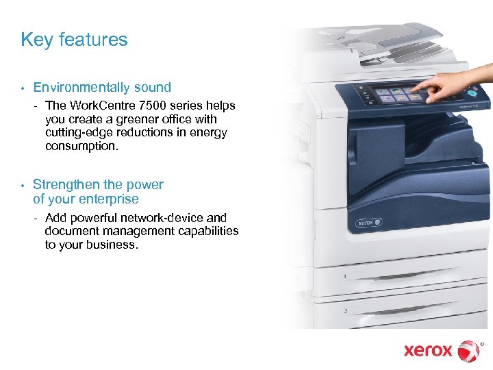 Key features • Environmentally sound – • The Work. Centre 7500 series helps you