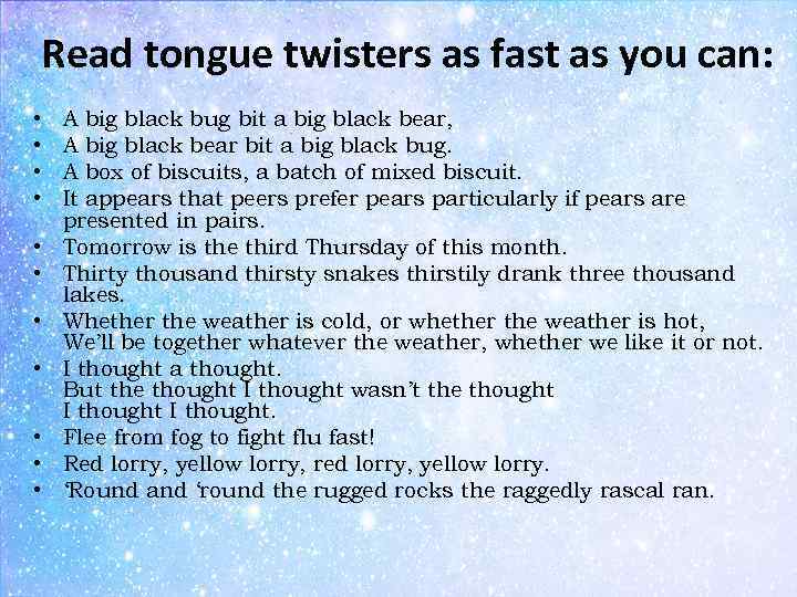 Read tongue twisters as fast as you can: • • • A big black