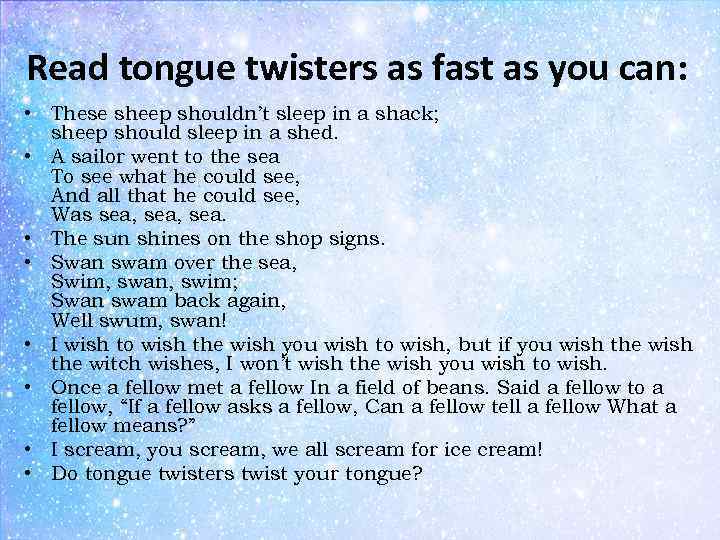 Read tongue twisters as fast as you can: • These sheep shouldn’t sleep in