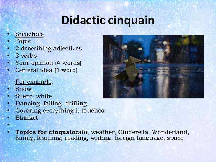 Didactic cinquain • • • Structure Topic 2 describing adjectives 3 verbs Your opinion