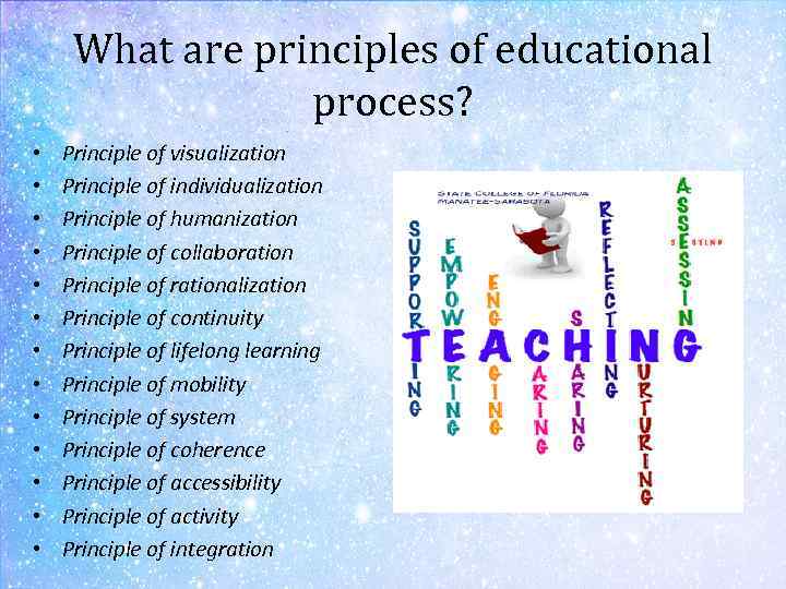 What are principles of educational process? • • • • Principle of visualization Principle