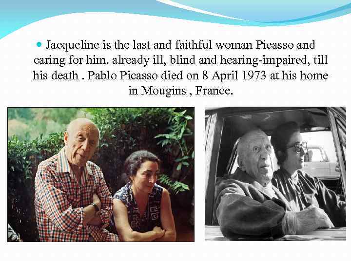  Jacqueline is the last and faithful woman Picasso and caring for him, already