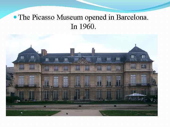  The Picasso Museum opened in Barcelona. In 1960. 