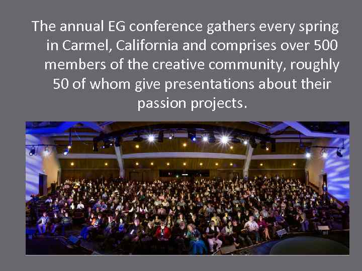 The annual EG conference gathers every spring in Carmel, California and comprises over 500