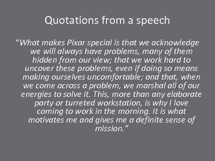 Quotations from a speech “What makes Pixar special is that we acknowledge we will