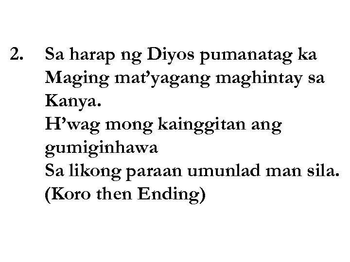 2. Sa harap ng Diyos pumanatag ka Maging mat’yagang maghintay sa Kanya. H’wag mong