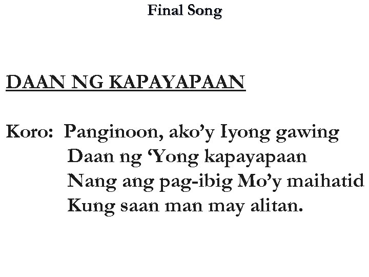 Final Song DAAN NG KAPAYAPAAN Koro: Panginoon, ako’y Iyong gawing Daan ng ‘Yong kapayapaan