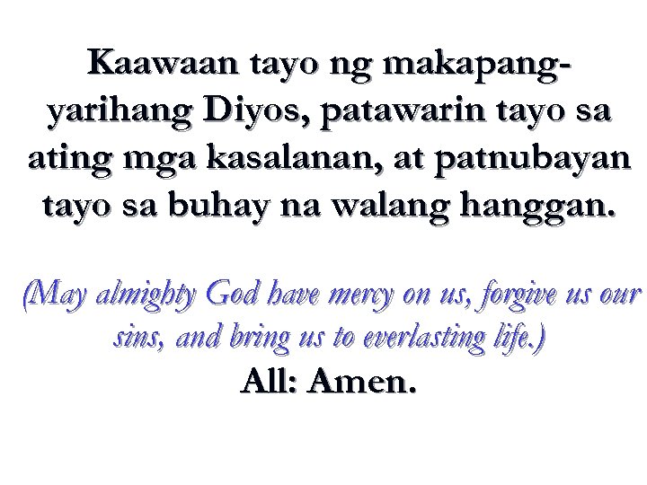 Kaawaan tayo ng makapangyarihang Diyos, patawarin tayo sa ating mga kasalanan, at patnubayan tayo