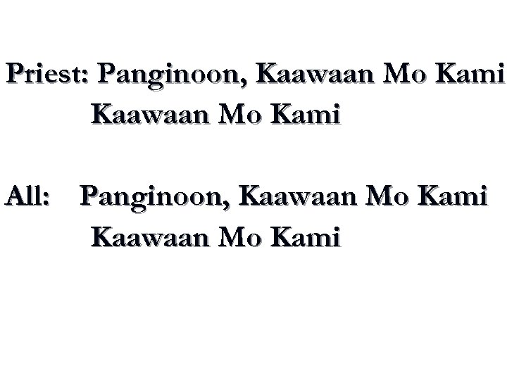 Priest: Panginoon, Kaawaan Mo Kami All: Panginoon, Kaawaan Mo Kami 