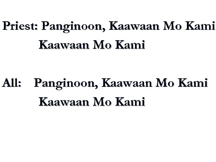 Priest: Panginoon, Kaawaan Mo Kami All: Panginoon, Kaawaan Mo Kami 
