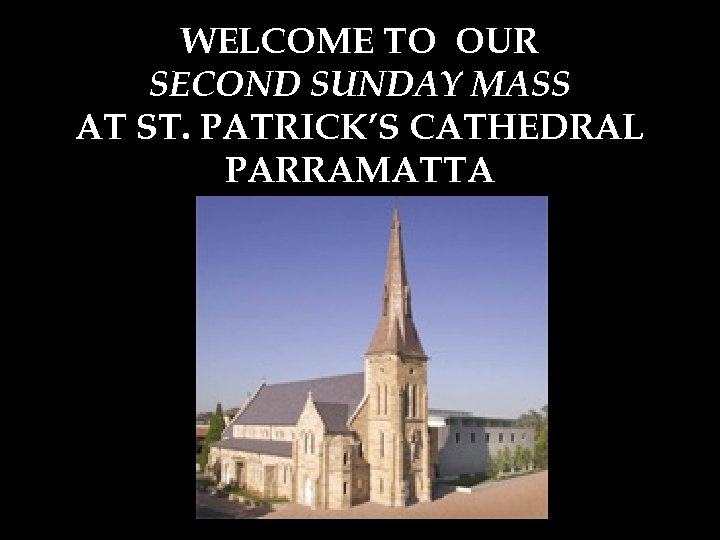 WELCOME TO OUR SECOND SUNDAY MASS AT ST. PATRICK’S CATHEDRAL PARRAMATTA 