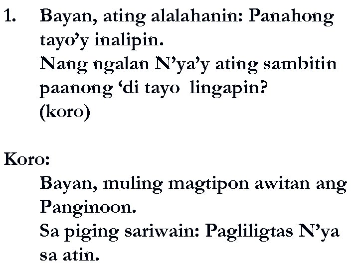 1. Bayan, ating alalahanin: Panahong tayo’y inalipin. Nang ngalan N’ya’y ating sambitin paanong ‘di