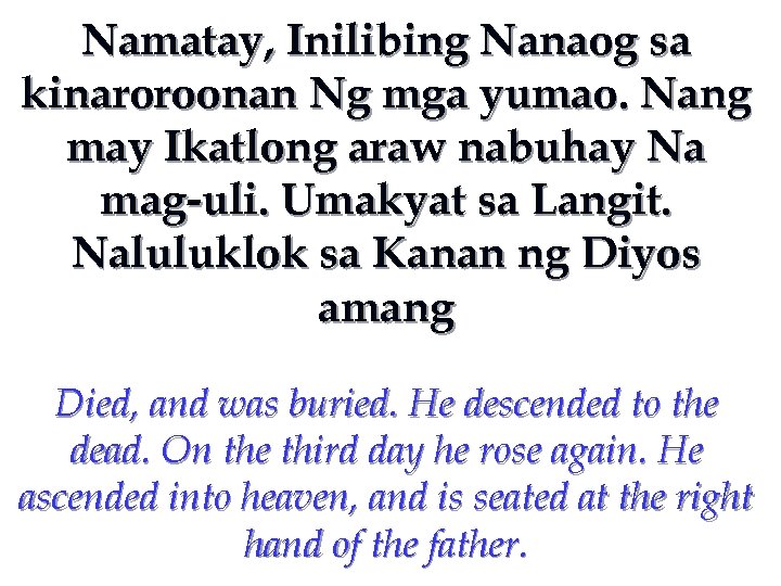 Namatay, Inilibing Nanaog sa kinaroroonan Ng mga yumao. Nang may Ikatlong araw nabuhay Na