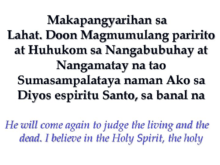 Makapangyarihan sa Lahat. Doon Magmumulang paririto at Huhukom sa Nangabubuhay at Nangamatay na tao