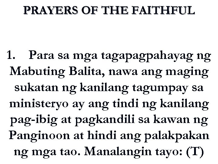 PRAYERS OF THE FAITHFUL 1. Para sa mga tagapagpahayag ng Mabuting Balita, nawa ang
