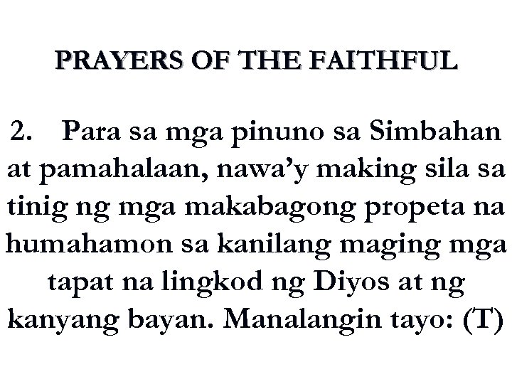 PRAYERS OF THE FAITHFUL 2. Para sa mga pinuno sa Simbahan at pamahalaan, nawa’y
