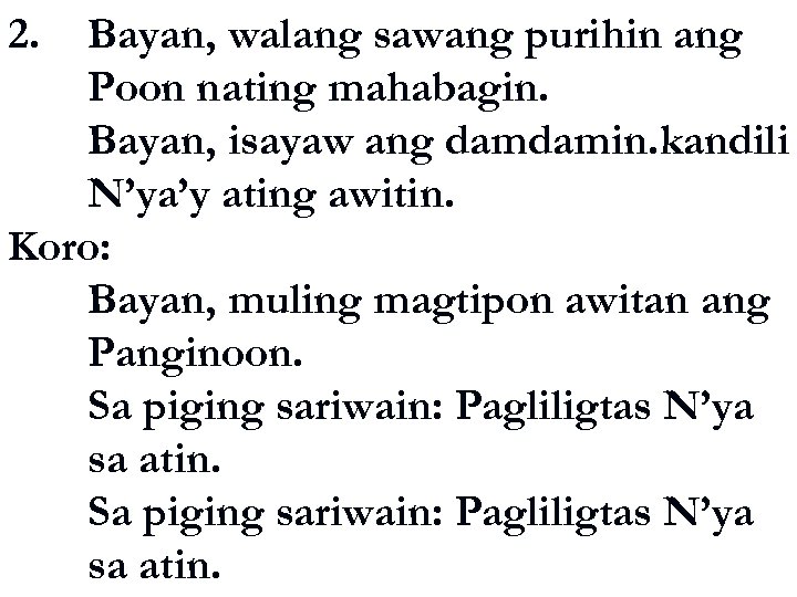 2. Bayan, walang sawang purihin ang Poon nating mahabagin. Bayan, isayaw ang damdamin. kandili