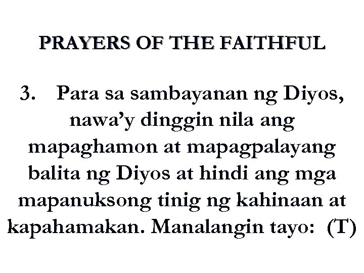 PRAYERS OF THE FAITHFUL 3. Para sa sambayanan ng Diyos, nawa’y dinggin nila ang