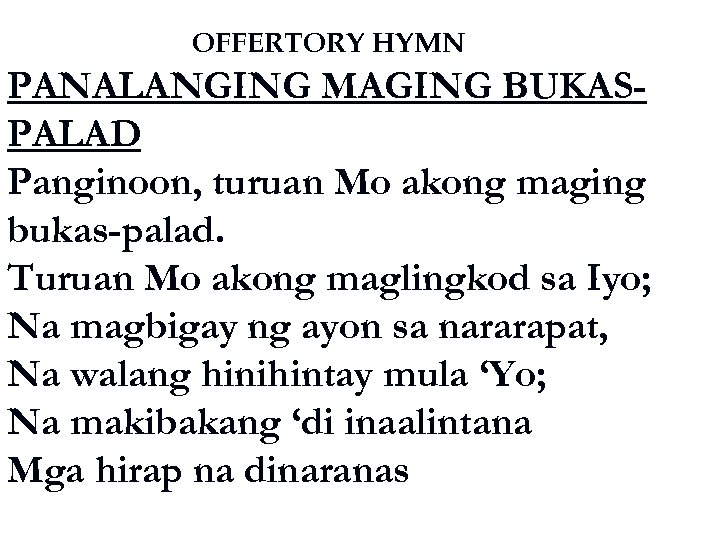 OFFERTORY HYMN PANALANGING MAGING BUKASPALAD Panginoon, turuan Mo akong maging bukas-palad. Turuan Mo akong