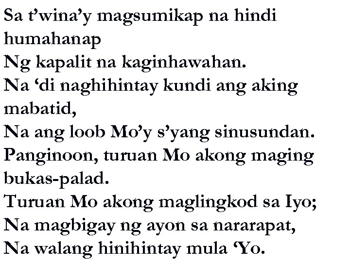 Sa t’wina’y magsumikap na hindi humahanap Ng kapalit na kaginhawahan. Na ‘di naghihintay kundi