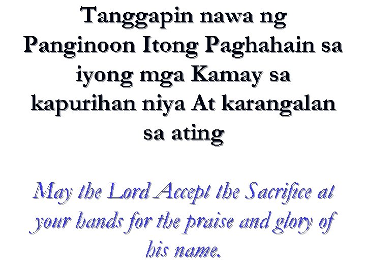 Tanggapin nawa ng Panginoon Itong Paghahain sa iyong mga Kamay sa kapurihan niya At