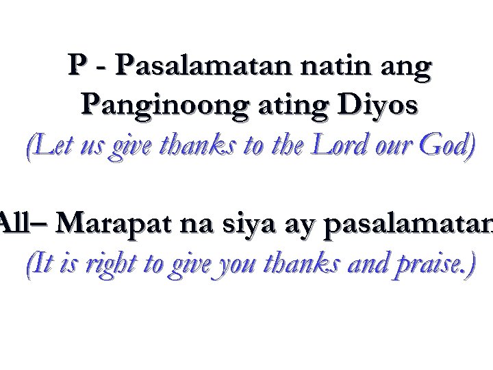 P - Pasalamatan natin ang Panginoong ating Diyos (Let us give thanks to the
