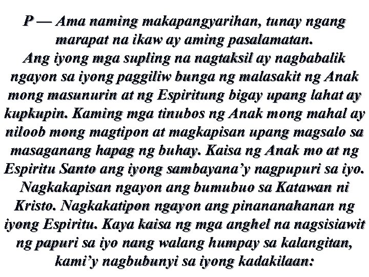 P — Ama naming makapangyarihan, tunay ngang marapat na ikaw ay aming pasalamatan. Ang
