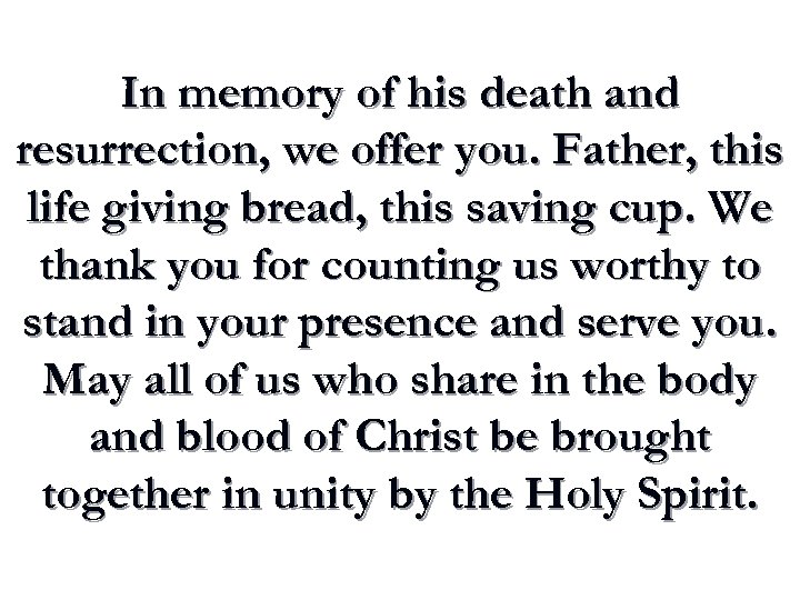 In memory of his death and resurrection, we offer you. Father, this life giving