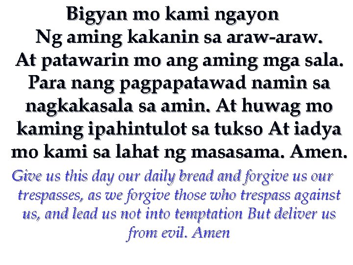 Bigyan mo kami ngayon Ng aming kakanin sa araw-araw. At patawarin mo ang aming