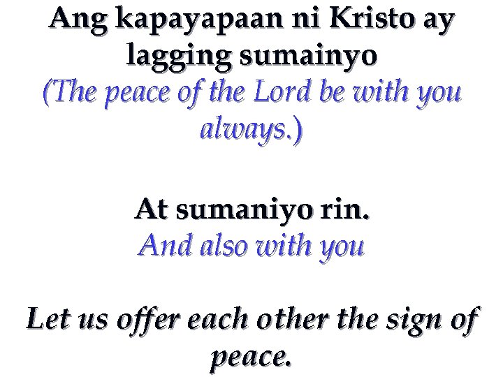 Ang kapayapaan ni Kristo ay lagging sumainyo (The peace of the Lord be with