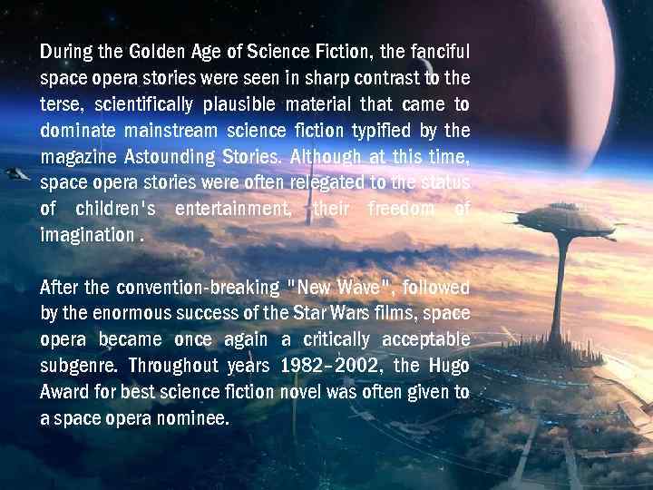 During the Golden Age of Science Fiction, the fanciful space opera stories were seen