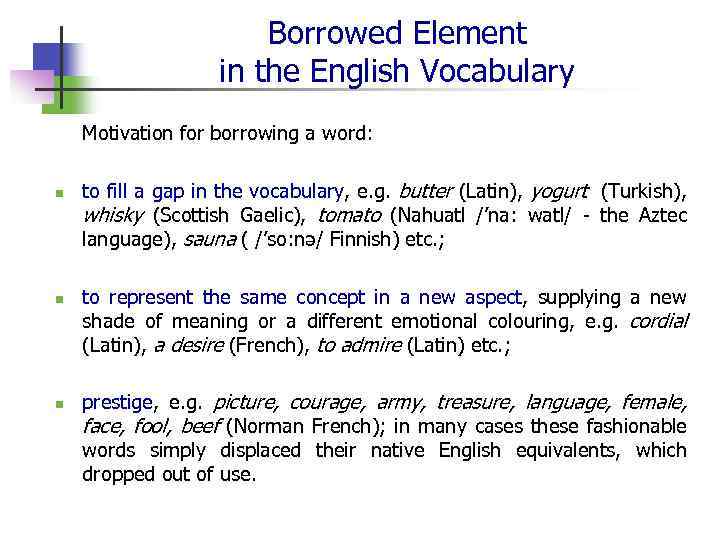 Borrowed Element in the English Vocabulary Motivation for borrowing a word: n n n