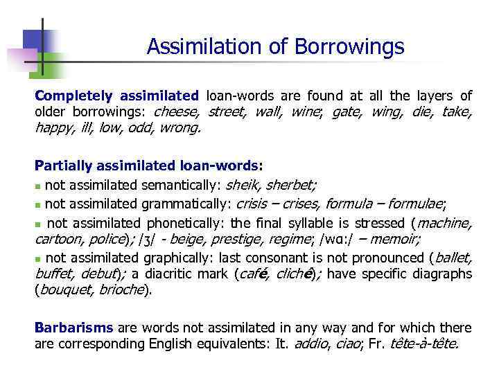 Assimilation of Borrowings Completely assimilated loan-words are found at all the layers of older