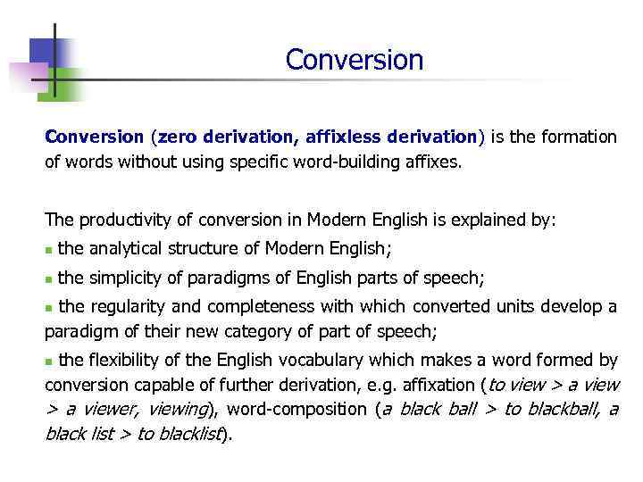 Conversion (zero derivation, affixless derivation) is the formation of words without using specific word-building