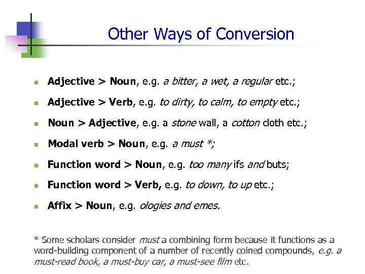 Other Ways of Conversion n Adjective > Noun, e. g. a bitter, a wet,