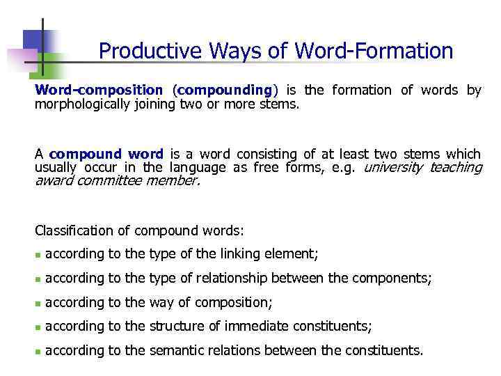 Productive Ways of Word-Formation Word-composition (compounding) is the formation of words by morphologically joining