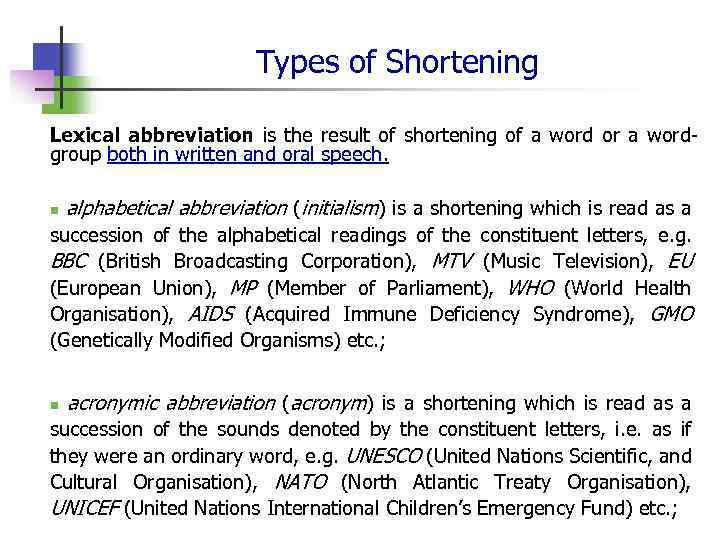 Types of Shortening Lexical abbreviation is the result of shortening of a word or