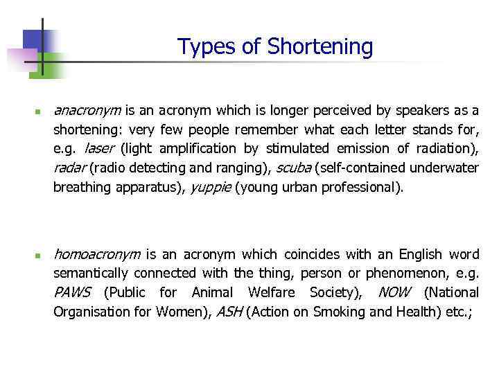 Types of Shortening n anacronym is an acronym which is longer perceived by speakers