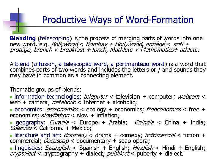 Productive Ways of Word-Formation Blending (telescoping) is the process of merging parts of words