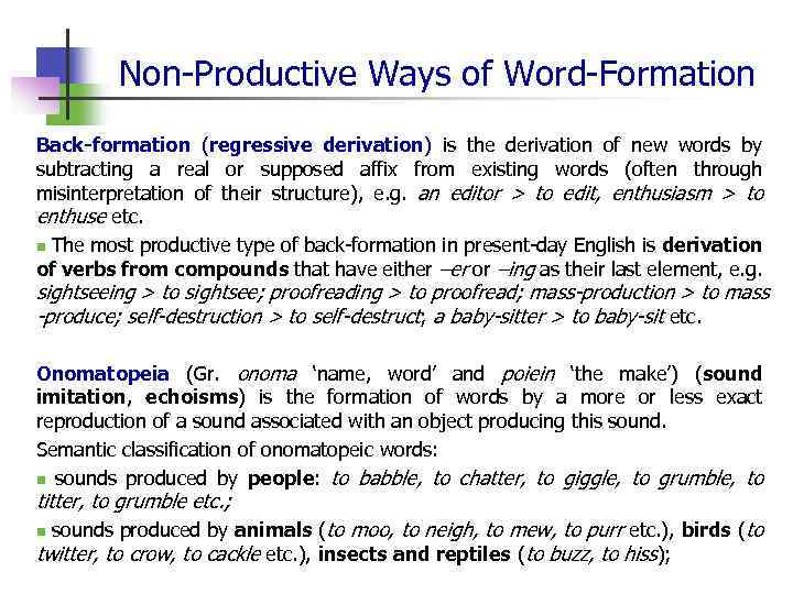 Non-Productive Ways of Word-Formation Back-formation (regressive derivation) is the derivation of new words by