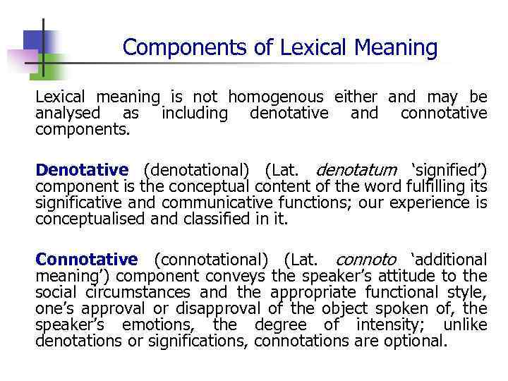 Components of Lexical Meaning Lexical meaning is not homogenous either and may be analysed