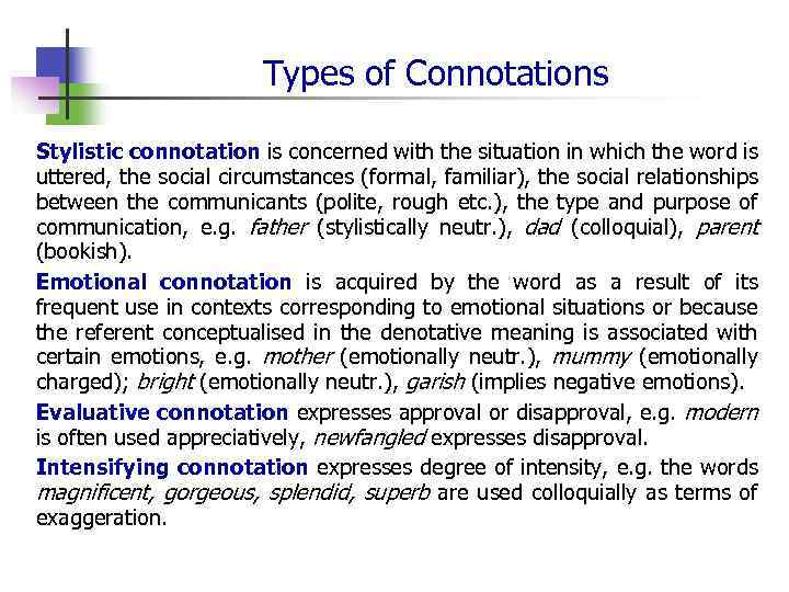 Types of Connotations Stylistic connotation is concerned with the situation in which the word