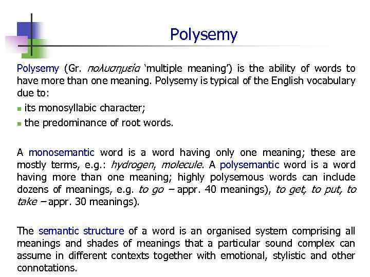 Polysemy (Gr. πολυσημεία ‘multiple meaning’) is the ability of words to have more than