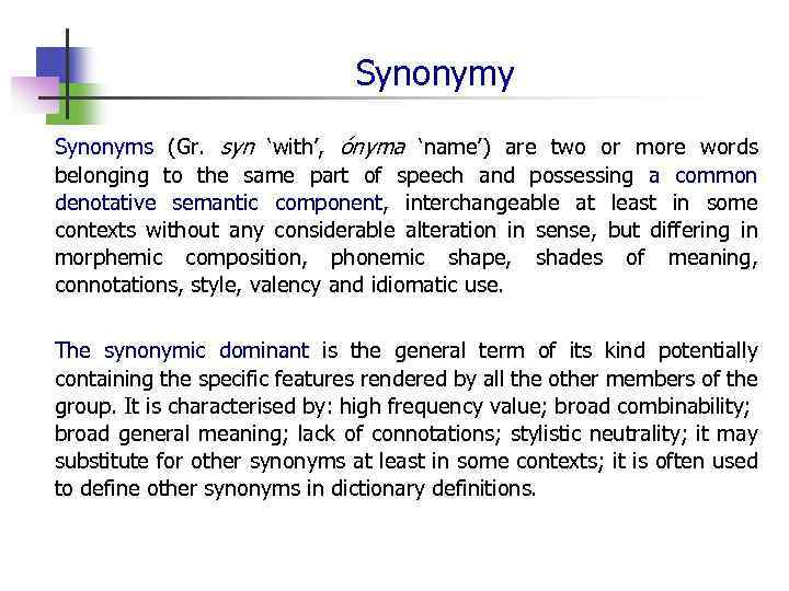 Synonymy Synonyms (Gr. syn ‘with’, ónyma ‘name’) are two or more words belonging to