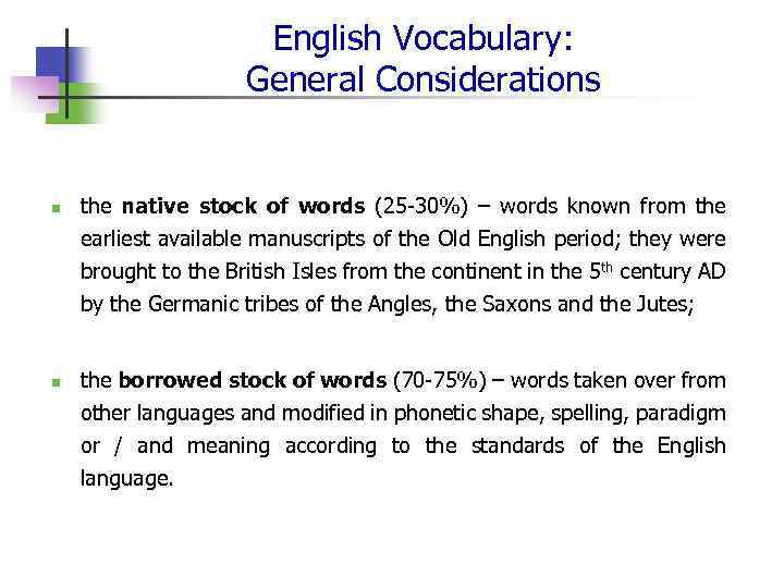 English Vocabulary: General Considerations n n the native stock of words (25 -30%) –