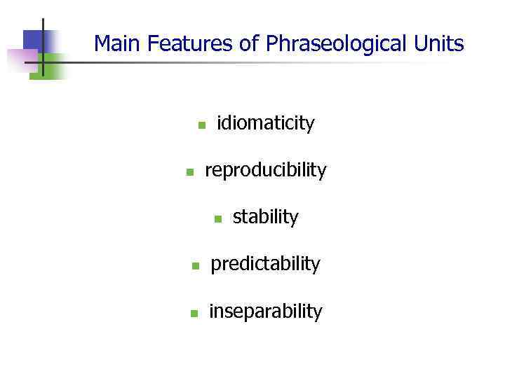 Main Features of Phraseological Units n n idiomaticity reproducibility n stability n predictability n