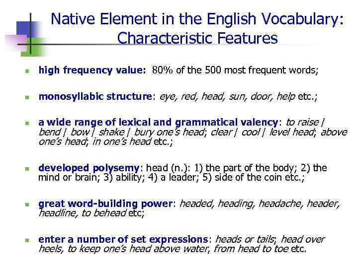 Native Element in the English Vocabulary: Characteristic Features n high frequency value: 80% of