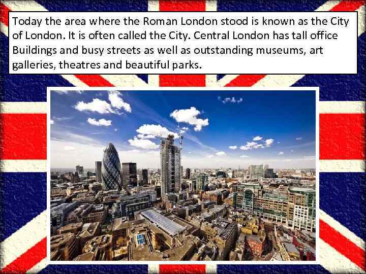 Today the area where the Roman London stood is known as the City of