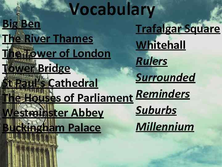 Vocabulary Big Ben Trafalgar Square The River Thames Whitehall The Tower of London Rulers